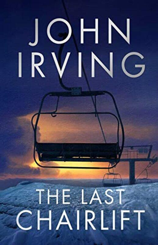 

The Last Chairlift By Irving John Hardcover