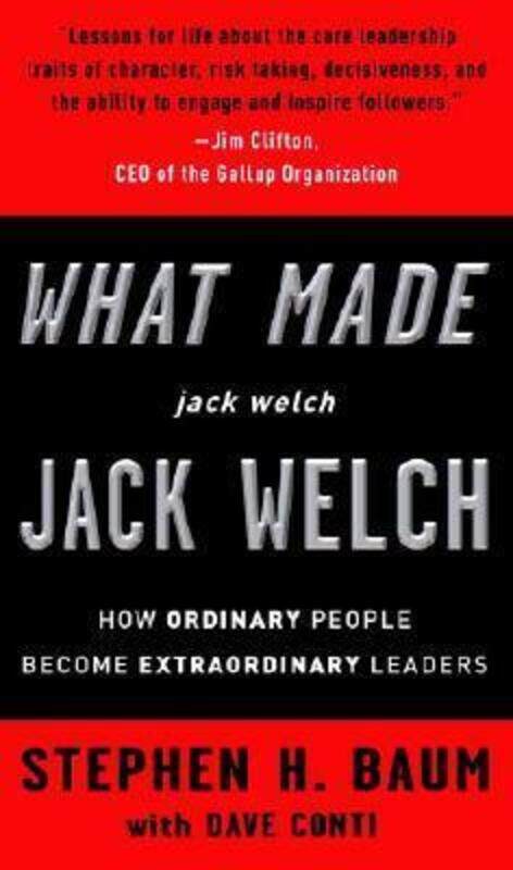 

What Made jack welch JACK WELCH: How Ordinary People Become Extraordinary Leaders.Hardcover,By :Stephen H. Baum