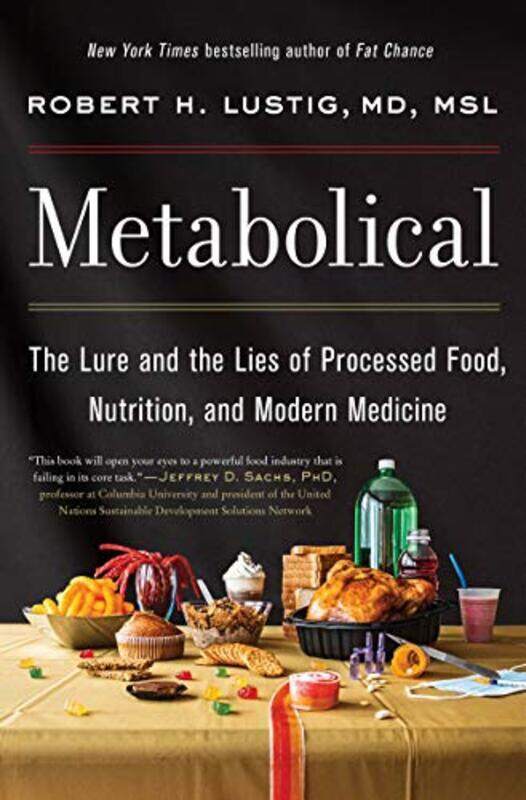 

Metabolical The Lure And The Lies Of Processed Food Nutrition And Modern Medicine By Lustig, Robert H Hardcover