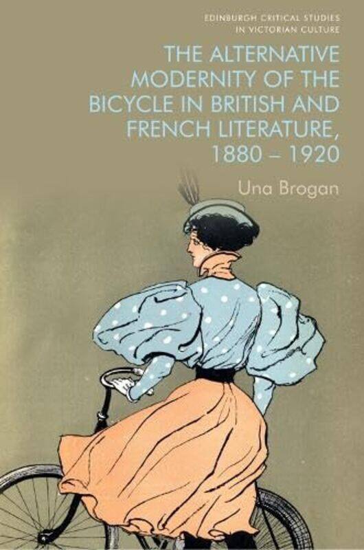 

The Alternative Modernity of the Bicycle in British and French Literature 1880 1920 by Una Brogan-Paperback