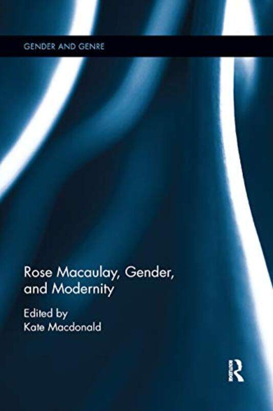 

Rose Macaulay Gender and Modernity by Kate Macdonald-Paperback