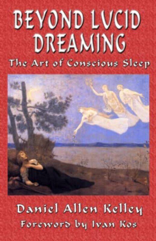 

Beyond Lucid Dreaming by Daniel Allen Kelley-Paperback