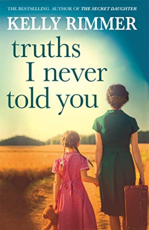 

Truths I Never Told You An absolutely gripping heartbreaking novel of love and family secrets by Kelly Rimmer-Paperback