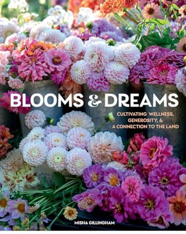 Blooms and Dreams by Misha Gillingham-Hardcover