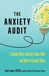 The Anxiety Audit: Seven Sneaky Ways Anxiety Takes Hold and How to Escape Them , Paperback by Lyons, Lynn, LICSW