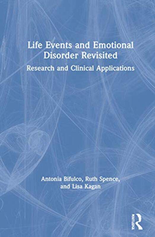 

Life Events and Emotional Disorder Revisited by Antonia Middlesex University, UK BifulcoRuth SpenceLisa Kagan-Hardcover