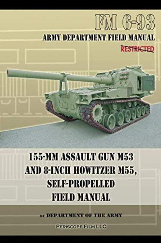 

155Mm Assault Gun M53 And 8Inch Howitzer M55 Self Propelled Field Manual by Department of the Army-Paperback