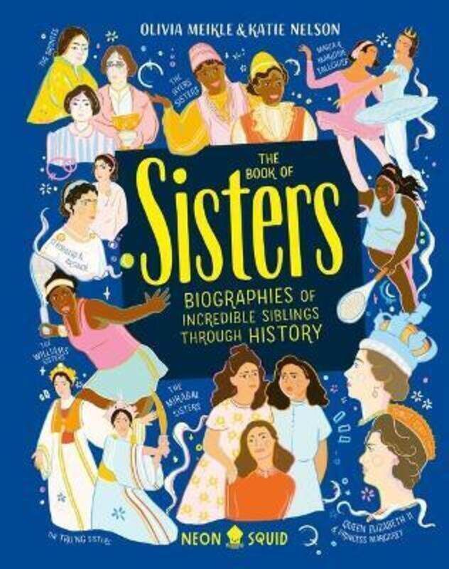 

The Book of Sisters: Biographies of Incredible Siblings Through History.Hardcover,By :Meikle, Olivia - Nelson, Katie - Neon Squid