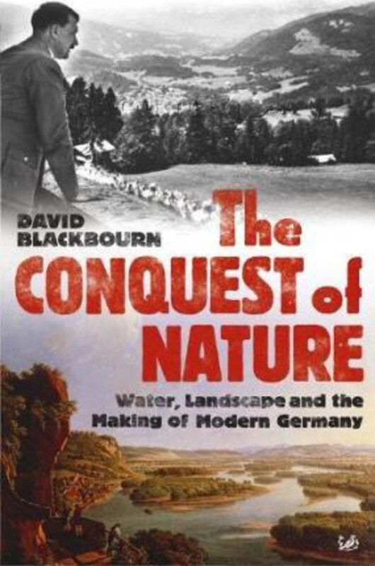 

Conquest Of Nature, The Water, Landscape, and the Making of Moder, Paperback Book, By: David Blackbourn