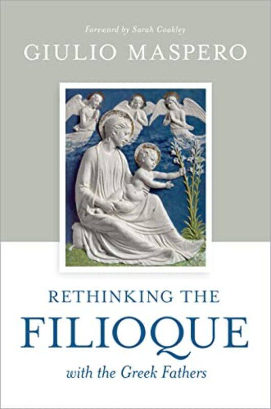 

Rethinking The Filioque With The Greek Fathers by Giulio Maspero-Hardcover