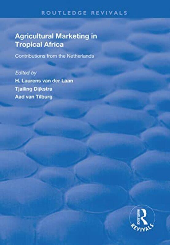 

Agricultural Marketing in Tropical Africa by H Laurens van der LaanTjalling DijkstraAad van Tilburg-Paperback