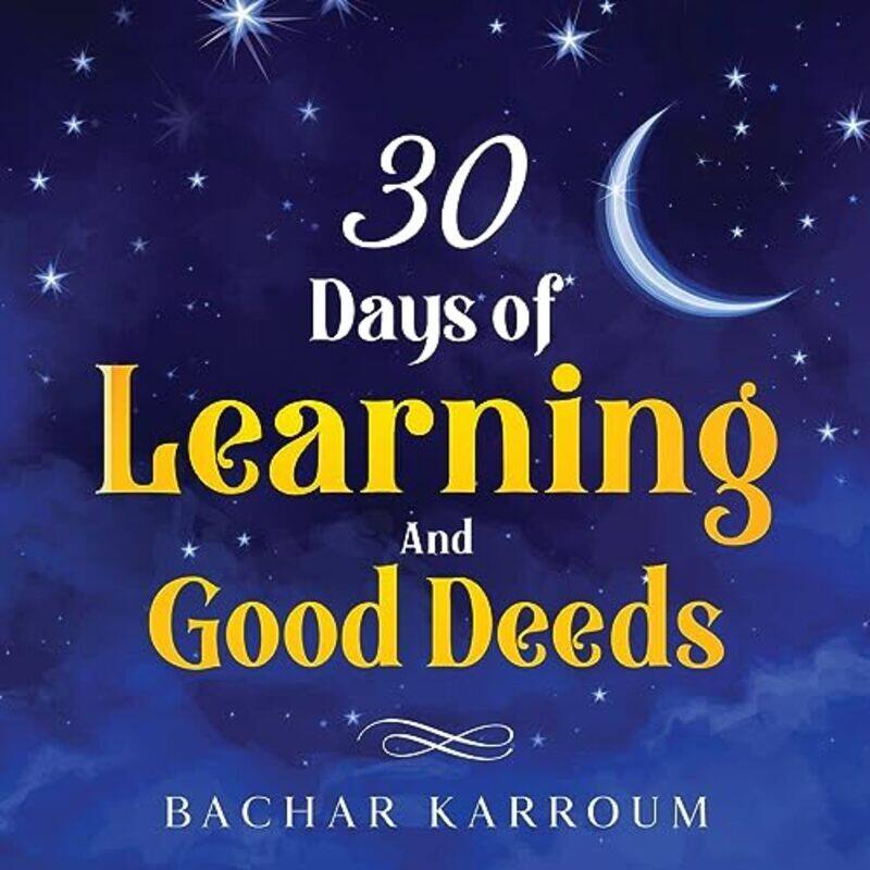 

30 Days Of Learning And Good Deeds by Karroum, Bachar Paperback