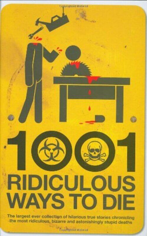 

1001 Ridiculous Ways to Die, Hardcover Book, By: David Southwell