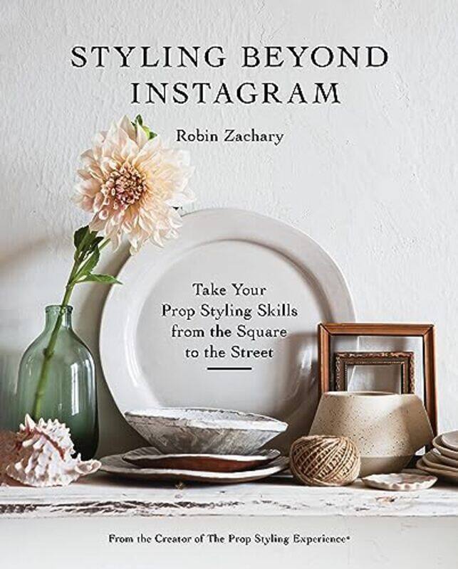 

Styling Beyond Instagram Take Your Prop Styling Skills From The Square To The Street by Zachary, Robin-Hardcover