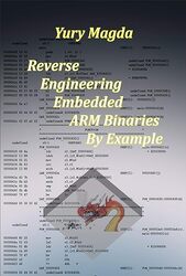 Reverse Engineering Embedded Arm Binaries By Example by Magda Yury Paperback