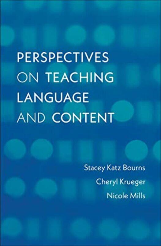 

Perspectives on Teaching Language and Content by Stacey Katz BournsCheryl KruegerNicole Mills-Paperback