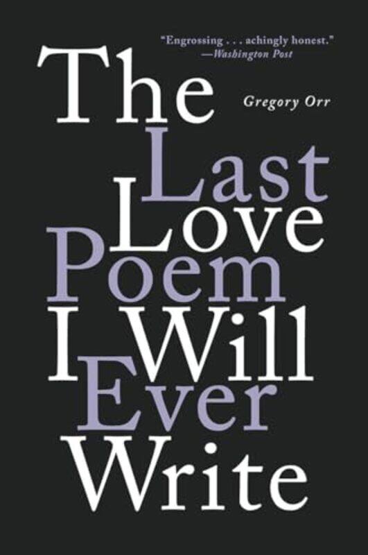 

The Last Love Poem I Will Ever Write by Gregory (University of Virginia) Orr-Paperback