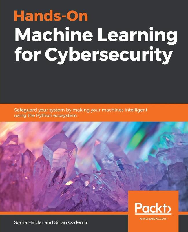 Hands-On Machine Learning for Cybersecurity: Safeguard your system by making your machines intellige