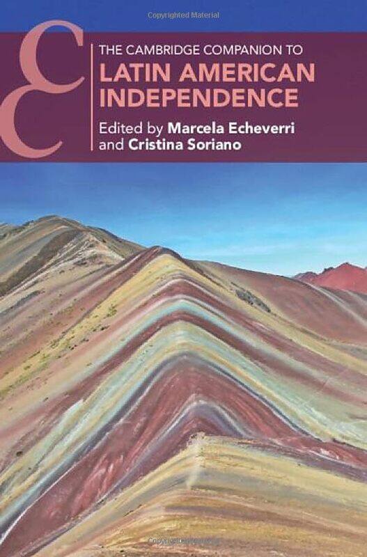 

The Cambridge Companion to Latin American Independence by Marcela Yale University, Connecticut EcheverriCristina The University of Texas, Austin Soria