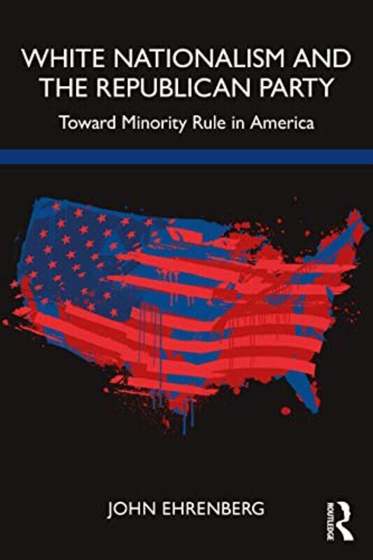 

White Nationalism and the Republican Party by John Long Island University, USA Ehrenberg-Paperback