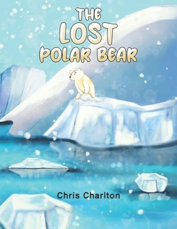 

The Lost Polar Bear by Chris Charlton -Paperback