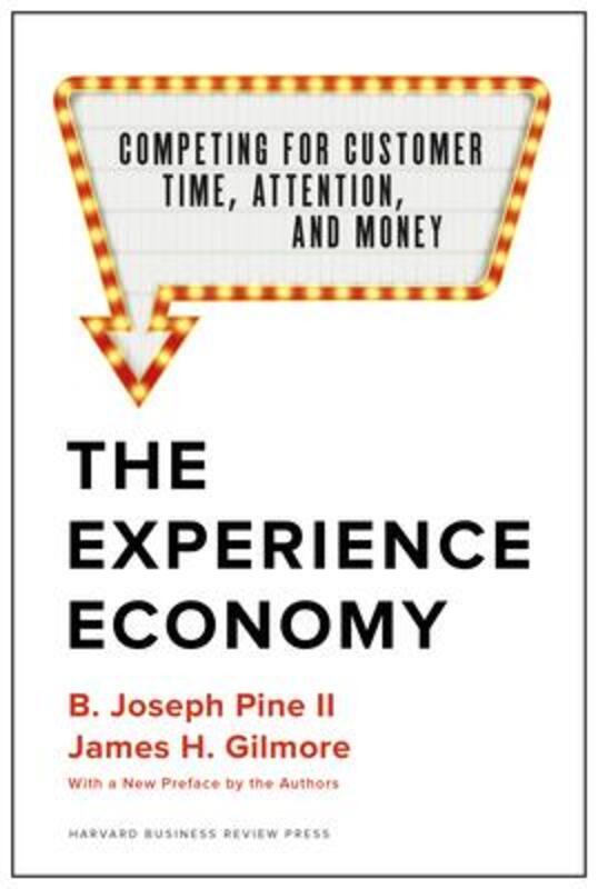 The Experience Economy, With a New Preface by the Authors: Competing for Customer Time, Attention, a.Hardcover,By :Pine II, B. Joseph - Gilmore, James H.