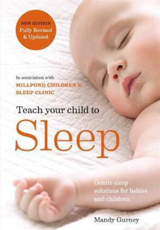 

Teach Your Child to Sleep: Gentle sleep solutions for babies and children, Paperback Book, By: Millpond Children's Sleep Clinic