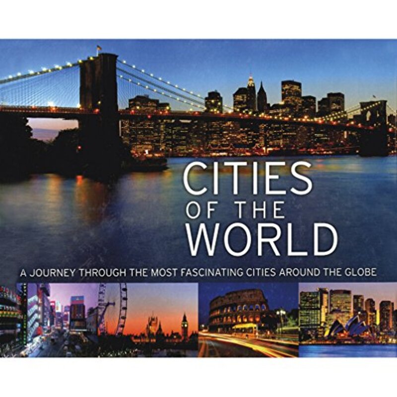 Cities of the World: A Journey Through the Most Fascinating Cities Around the Globe (World in Pictur, Hardcover Book, By: Parragon Books