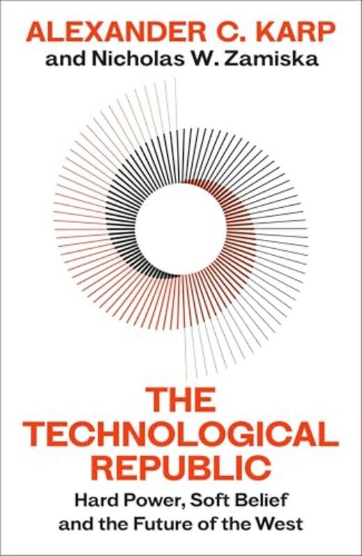 

The Technological Republic Hard Power Soft Belief And The Future Of The West, Hardcover by C. Karp, Alexander - W.Zamiska, Nicholas