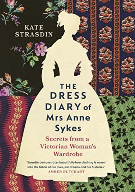 

The Dress Diary of Mrs Anne Sykes: Secrets from a Victorian Womans Wardrobe , Hardcover by Strasdin, Kate