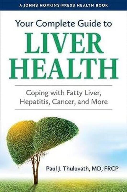 

Your Complete Guide to Liver Health by Paul J Medical Director, Mercy Medical Center Thuluvath-Paperback