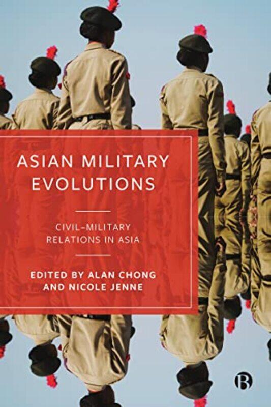 

Asian Military Evolutions by Alan Rajaratnam School of International Studies ChongNicole Pontifical Catholic University of Chile Jenne-Hardcover