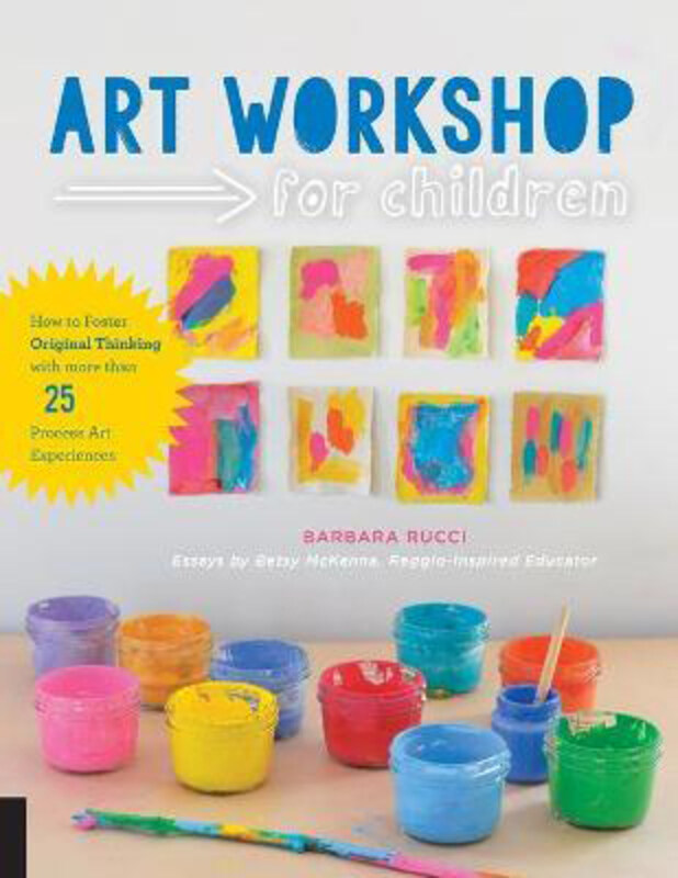 

Art Workshop for Children: How to Foster Original Thinking with more than 25 Process Art Experiences, Paperback Book, By: Barbara Rucci