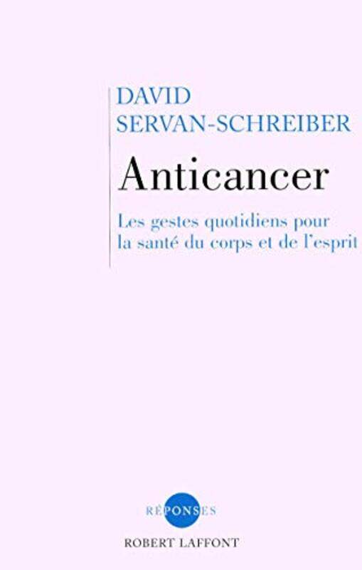 Anticancer: Les Gestes Quotidiens Pour la Sant du Corps et de LEsprit,Paperback by David Servan-Schreiber