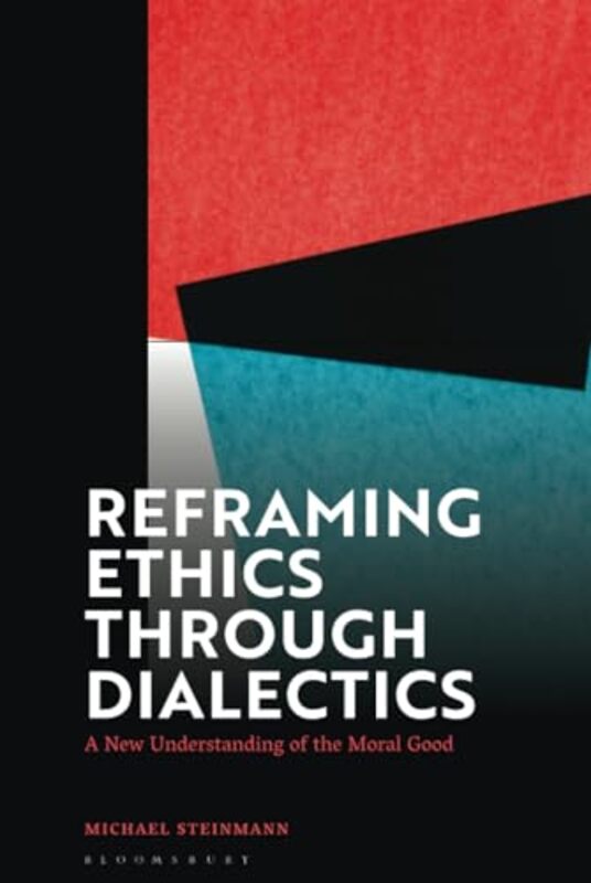 

Reframing Ethics Through Dialectics by Michael Stevens Institute of Technology, USA Steinmann-Hardcover