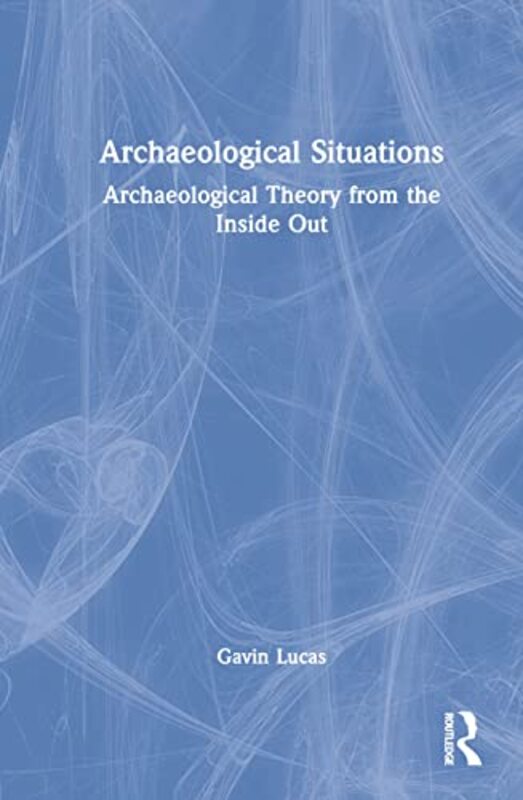 Archaeological Situations by John Duke University HughesMara PedrettiColin BennRolf CookHelen StephensonPaul Dummett-Hardcover