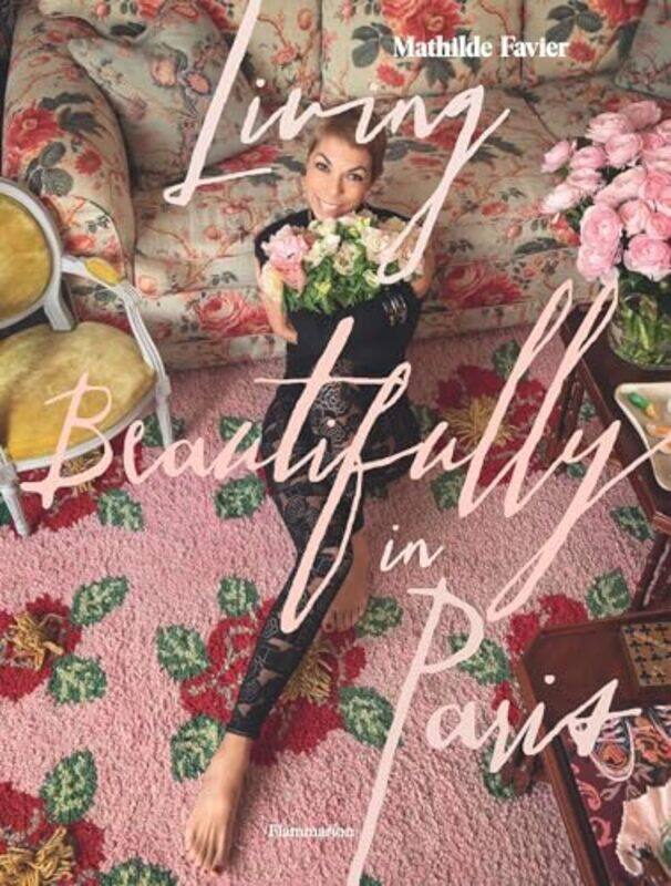 

Living Beautifully in Paris by Mathilde FavierFrederique Dedet-Hardcover