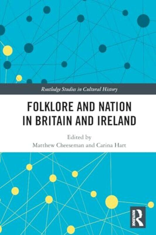 

Folklore and Nation in Britain and Ireland by Matthew University of Derby, UK CheesemanCarina University of Nottingham, UK Hart-Paperback