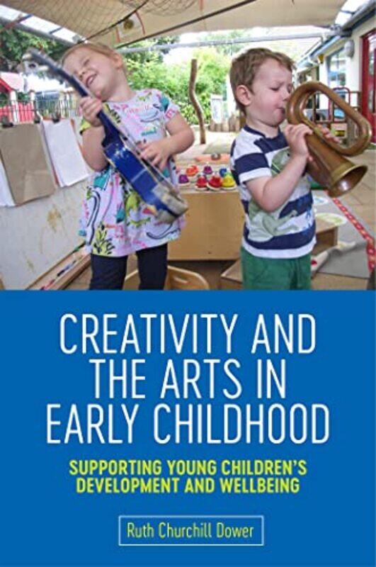 

Creativity and the Arts in Early Childhood by Ruth Churchill Churchill Dower-Paperback