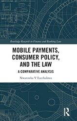 Mobile Payments Consumer Policy And The Law by Nwanneka Ezechukwu Hardcover