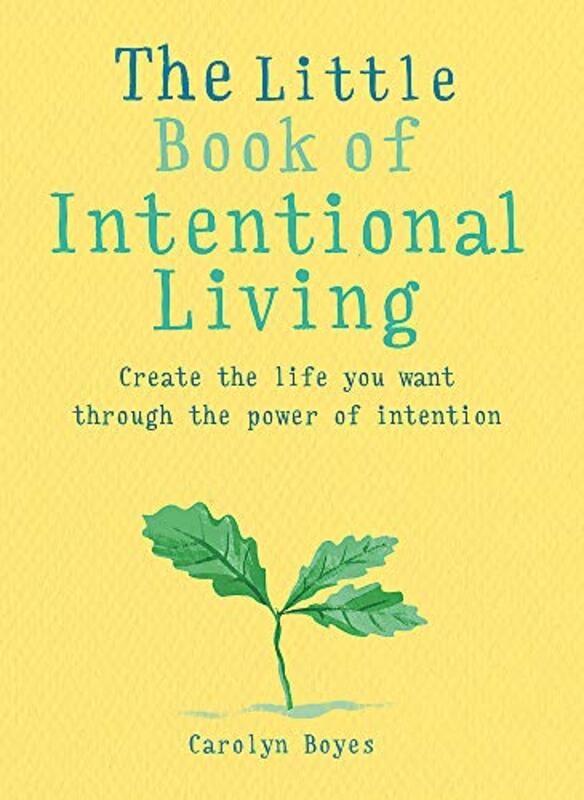 The Little Book Of Intentional Living: Create The Life You Want Through The Power Of Intention By Boyes, Carolyn Paperback