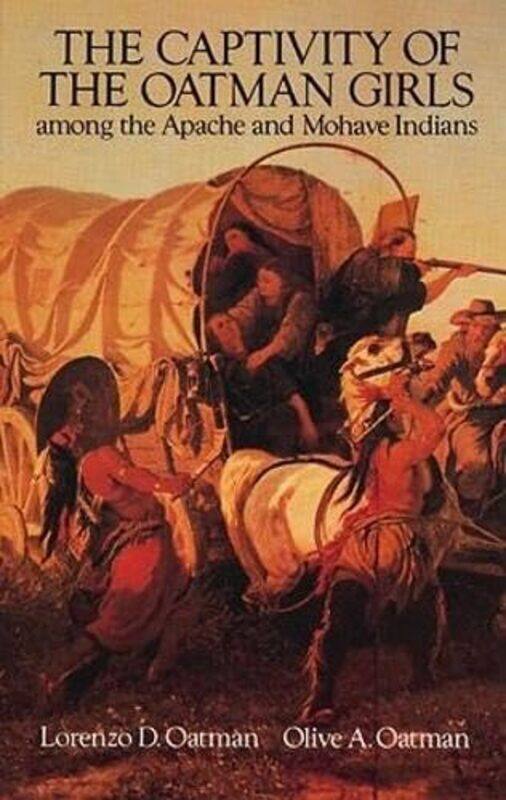 

The Captivity of the Oatman Girls Among the Apache and Mohave Indians by Lorenzo D Oatman-Paperback