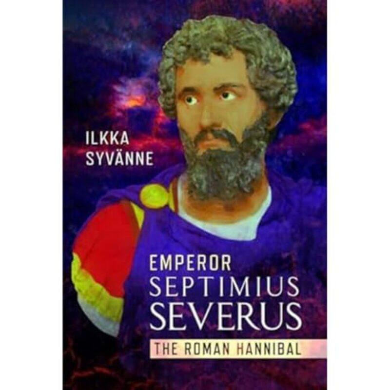 

Emperor Septimius Severus by Ilkka Syvanne-Hardcover