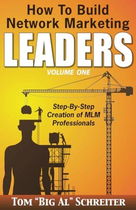 

How To Build Network Marketing Leaders Volume One Stepbystep Creation Of Mlm Professionals By Schreiter, Tom Big Al - Paperback