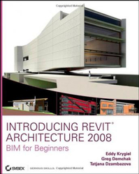 Introducing Revit Architecture 2008: BIM for Beginners, Mixed Media Product, By: Eddy Krygiel