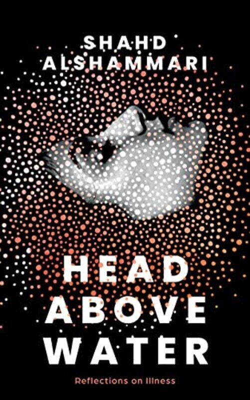 

Head Above Water: Reflections On Illness By Alshammari, Shahd Paperback