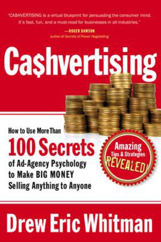 

Cashvertising: How to Use 50 Secrets of Ad-Agency Psychology to Make Big Money Selling Anything to Anyone, Paperback Book, By: Drew Eric Whitman