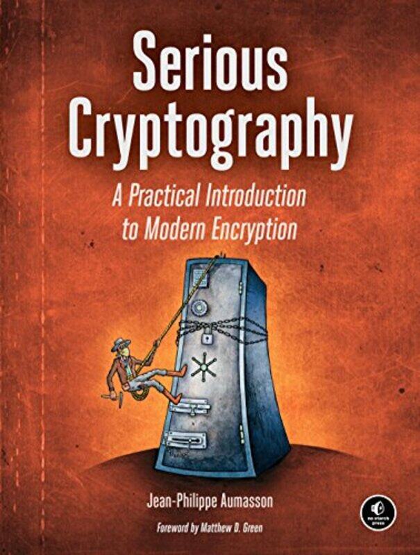 

Serious Cryptography: A Practical Introduction to Modern Encryption , Paperback by Aumasson, Jean-Philippe