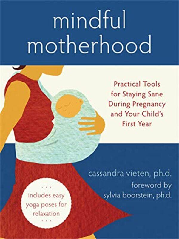 

Mindful Motherhood Practical Tools for Staying Sane During Pregnancy and Your Childs First Year by Patrick R Foster-Paperback