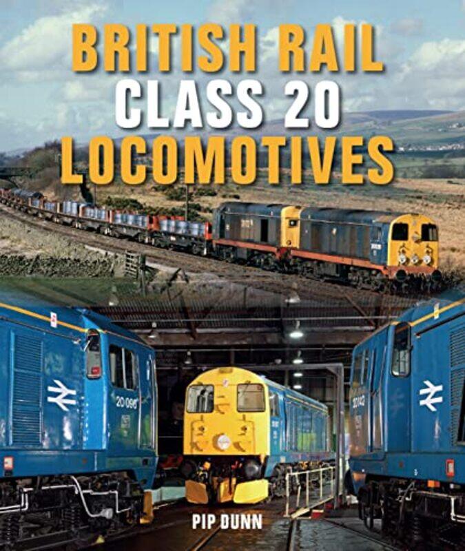 

British Rail Class 20 Locomotives by Pip Dunn-Hardcover